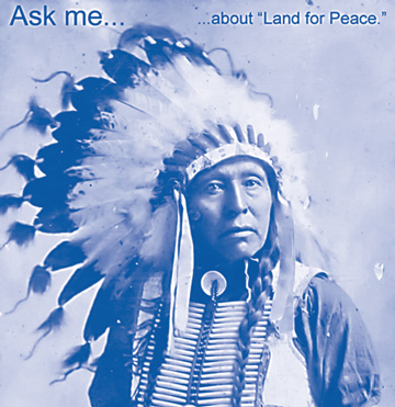 American Indian: “Ask me… about ‘Land for Peace’”
